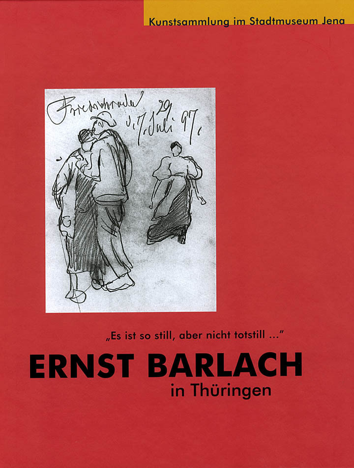 „Es ist so still, aber nicht totstill…“  Ernst Barlach in Thüringen