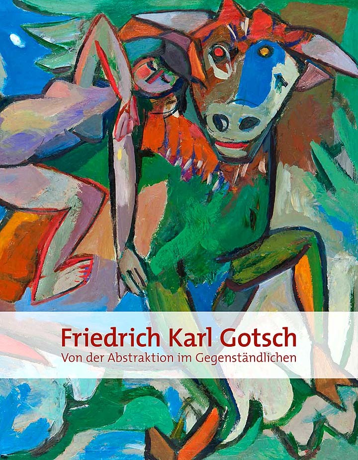 Friedrich Karl Gotsch. Von der Abstraktion im Gegenständlichen. Werke 1917–1964