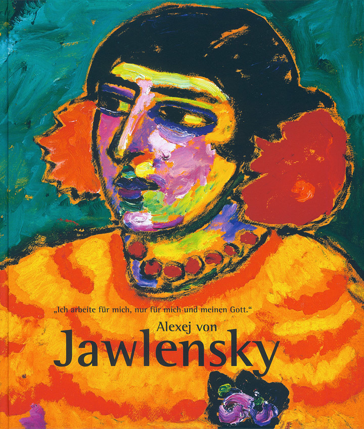 „Ich arbeite für mich, nur für mich und meinen Gott.“ Alexej von Jawlensky (1864–1941) 